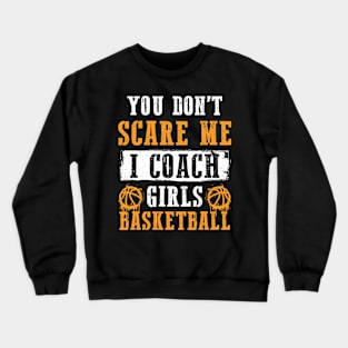 Dont Scare Me I Coach Girls Basketball Crewneck Sweatshirt